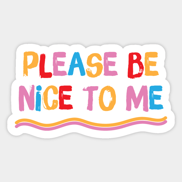 Please be nice to me Sticker by The WYLD Tribe